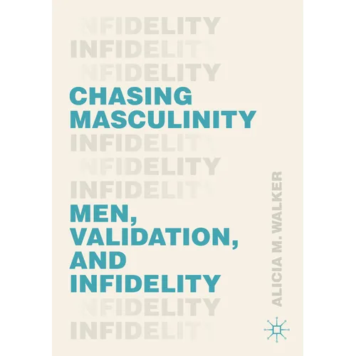Chasing Masculinity: Men, Validation, and Infidelity - Paperback