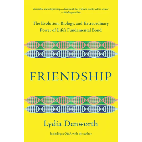 Friendship: The Evolution, Biology, and Extraordinary Power of Life's Fundamental Bond - Paperback
