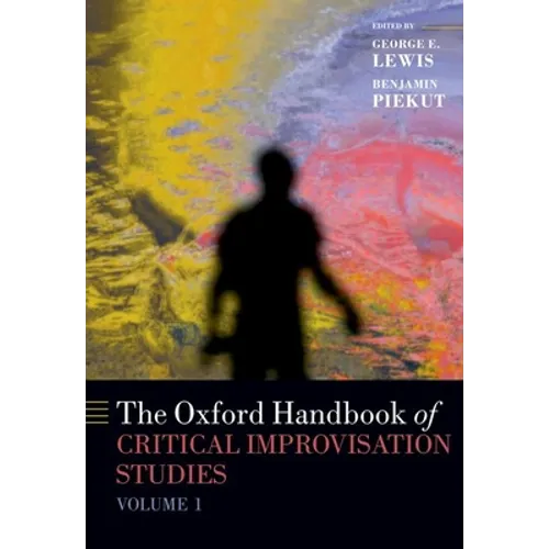 Oxford Handbook of Critical Improvisation Studies, Volume 1 - Paperback