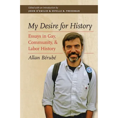 My Desire for History: Essays in Gay, Community, and Labor History - Paperback