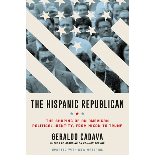The Hispanic Republican: The Shaping of an American Political Identity, from Nixon to Trump - Paperback