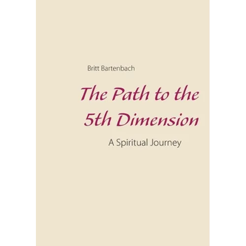 The Path to the 5th Dimension: A Spiritual Journey - Paperback