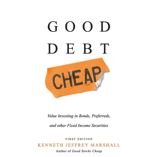 Good Debt Cheap: Value Investing in Bonds, Preferreds, and Other Fixed Income Securities - Hardcover