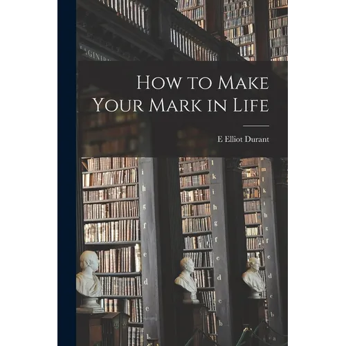 How to Make Your Mark in Life - Paperback