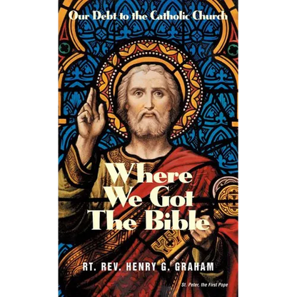 Where We Got the Bible: Our Debt to the Catholic Church - Paperback