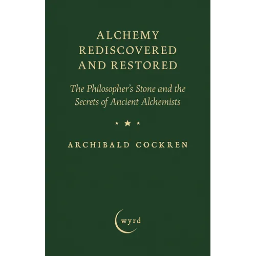 Alchemy Rediscovered and Restored: The Philosopher's Stone and the Secrets of Ancient Alchemists - Hardcover