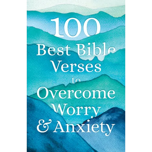 100 Best Bible Verses to Overcome Worry and Anxiety - Hardcover