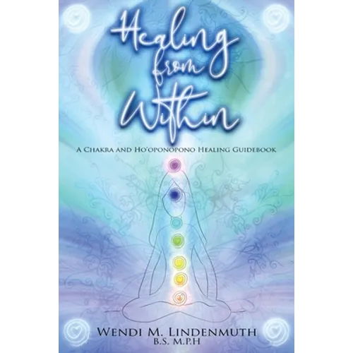 Healing from Within: A Chakra and Ho'oponopono Healing Guidebook - Paperback