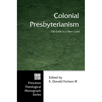 Colonial Presbyterianism: Old Faith in a New Land - Paperback