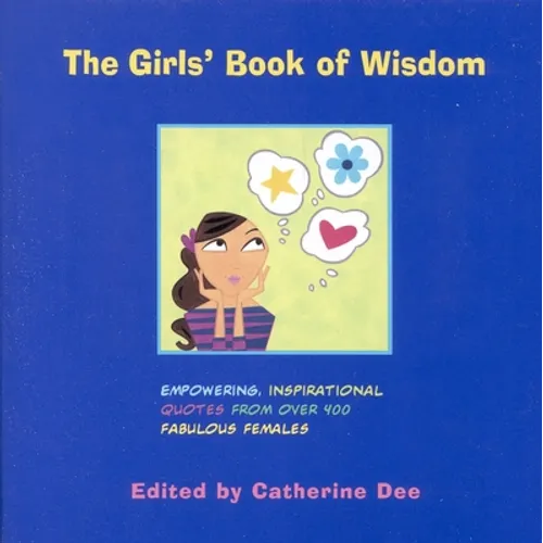The Girls' Book of Wisdom: Empowering, Inspirational Quotes from Over 400 Fabulous Females - Paperback