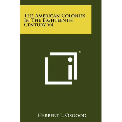 The American Colonies in the Eighteenth Century V4 - Paperback