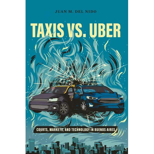 Taxis vs. Uber: Courts, Markets, and Technology in Buenos Aires - Paperback