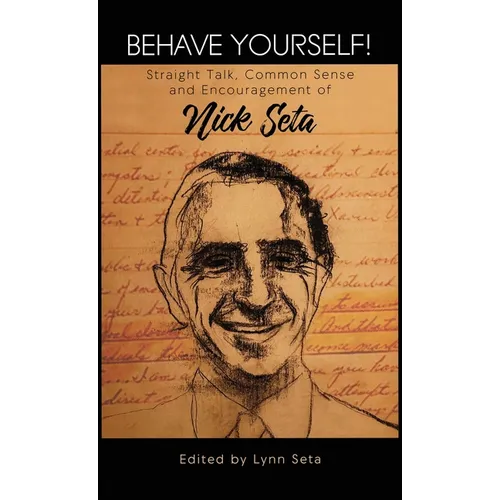 Behave Yourself! Straight Talk, Common Sense and Encouragement of Nick Seta - Hardcover