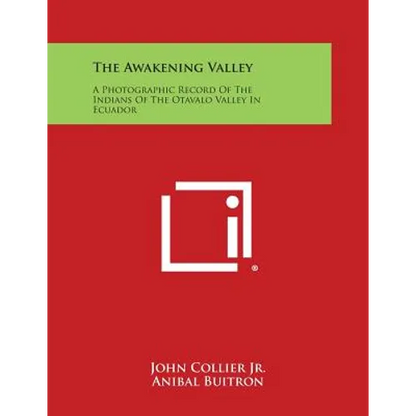 The Awakening Valley: A Photographic Record of the Indians of the Otavalo Valley in Ecuador - Paperback