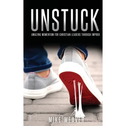 Unstuck: Amazing Momentum for Christian Leaders through Improv - Hardcover