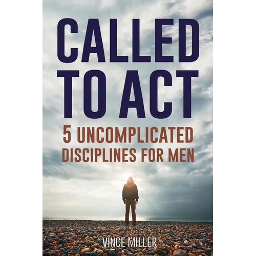 Called to Act: 5 Uncomplicated Disciplines for Men - Paperback
