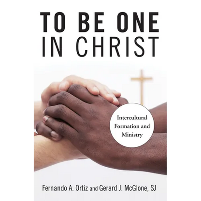 To Be One in Christ: Intercultural Formation and Ministry - Paperback