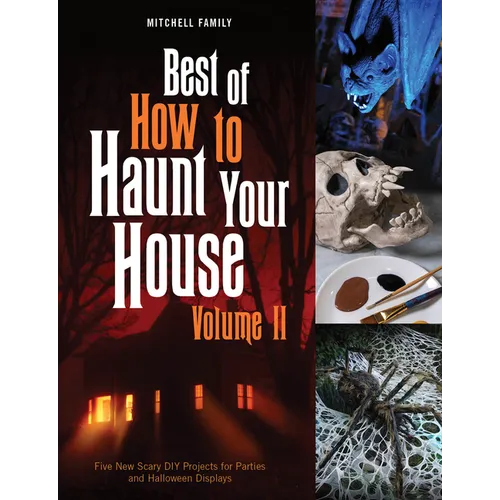 Best of How to Haunt Your House, Volume II: Dozens of Spirited DIY Projects for Parties and Halloween Displays - Hardcover