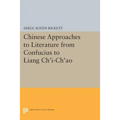 Chinese Approaches to Literature from Confucius to Liang Chi-Chao - Paperback