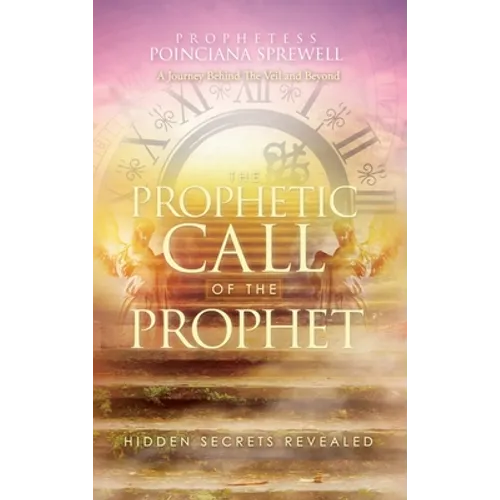 The Prophetic Call of the Prophet: Hidden Secrets Revealed - Hardcover