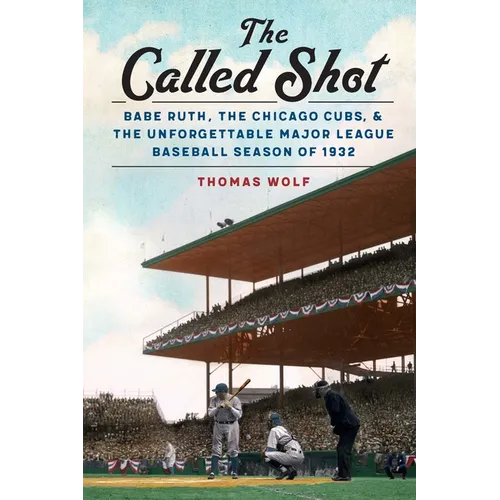 The Called Shot: Babe Ruth, the Chicago Cubs, and the Unforgettable Major League Baseball Season of 1932 - Paperback