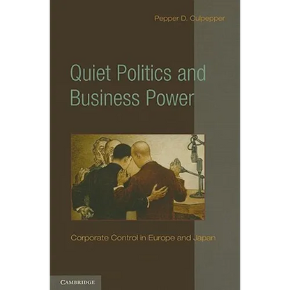 Quiet Politics and Business Power: Corporate Control in Europe and Japan - Paperback