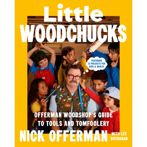 Little Woodchucks: Offerman Woodshop's Guide to Tools and Tomfoolery - Hardcover