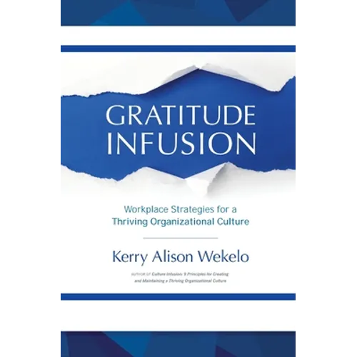 Gratitude Infusion: Workplace Strategies for a Thriving Organizational Culture - Paperback