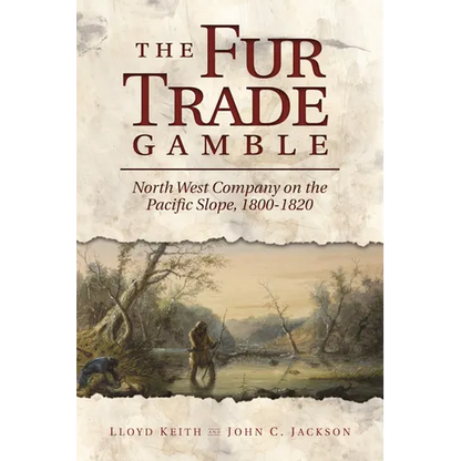 The Fur Trade Gamble: North West Company on the Pacific Slope, 1800-1820 - Paperback