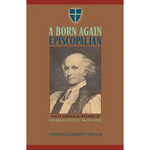 A Born Again Episcopalian: The Evangelical Witness of Charles P. McIlvaine - Paperback