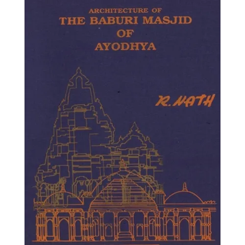 Architecture & Site of The Baburi Masjid of Ayodhya: (A Historical Critique) - Paperback