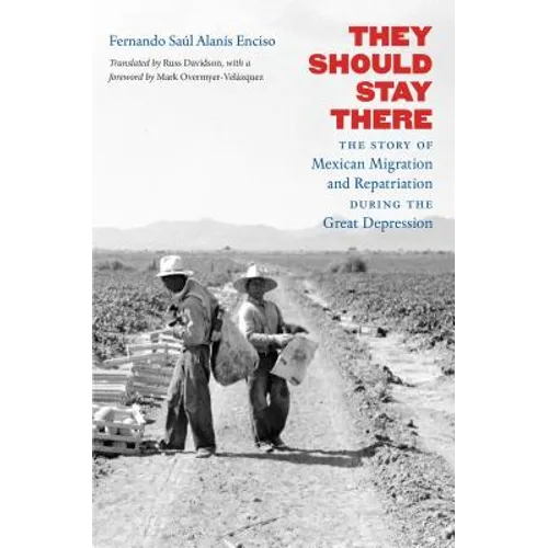 They Should Stay There: The Story of Mexican Migration and Repatriation During the Great Depression - Paperback