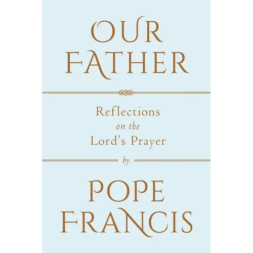 Our Father: Reflections on the Lord's Prayer - Hardcover