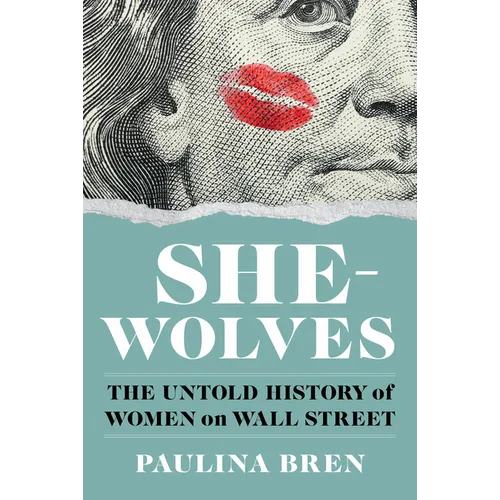 She-Wolves: The Untold History of Women on Wall Street - Hardcover