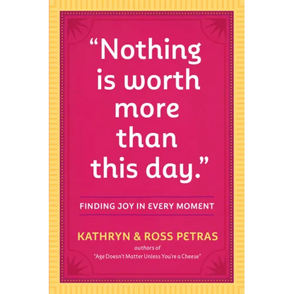 Nothing Is Worth More Than This Day.: Finding Joy in Every Moment - Paperback