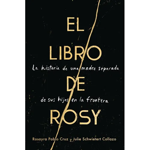 The Book of Rosy \ El Libro de Rosy: La Historia de Una Madre Separada de Sus Hijos En La Frontera - Paperback
