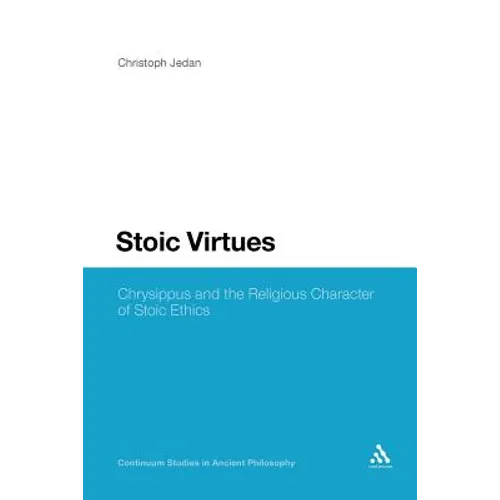 Stoic Virtues: Chrysippus and the Religious Character of Stoic Ethics - Paperback