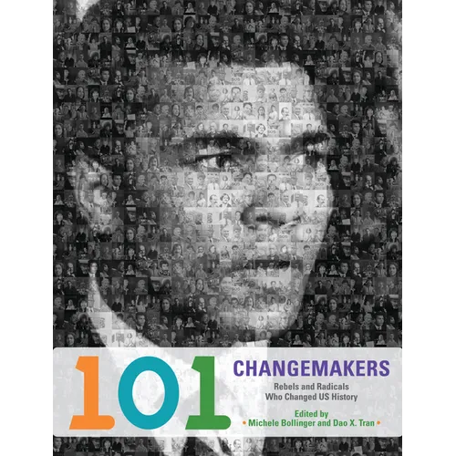 101 Changemakers: Rebels and Radicals Who Changed US History - Hardcover
