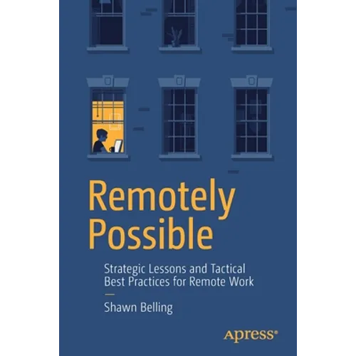 Remotely Possible: Strategic Lessons and Tactical Best Practices for Remote Work - Paperback