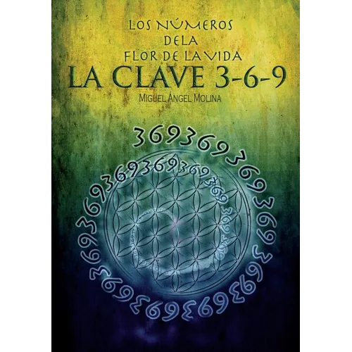 Los Números de la Flor de la Vida, La Clave 3-6-9 - Paperback