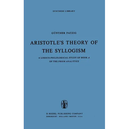 Aristotle's Theory of the Syllogism: A Logico-Philological Study of Book a of the Prior Analytics - Hardcover