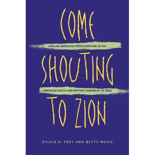 Come Shouting to Zion: African American Protestantism in the American South and British Caribbean to 1830 - Paperback