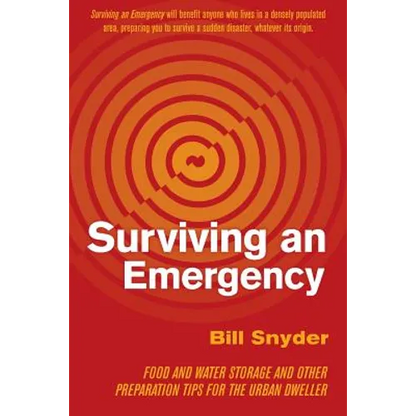 Surviving an Emergency: Food and Water Storage and Other Preparation Tips for the Urban Dweller - Paperback