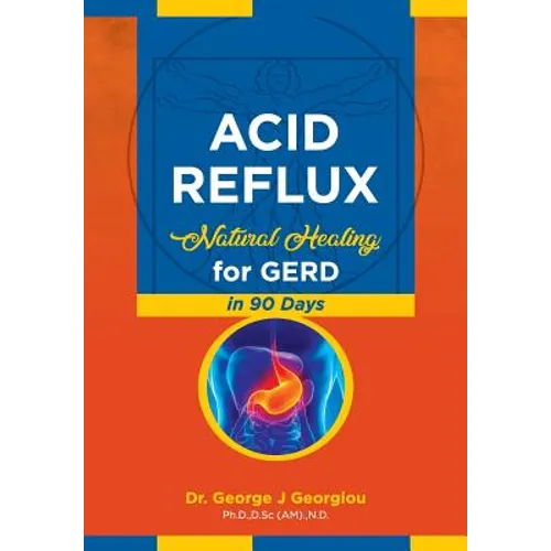 Acid Reflux: Natural Healing for GERD in 90 Days - Paperback