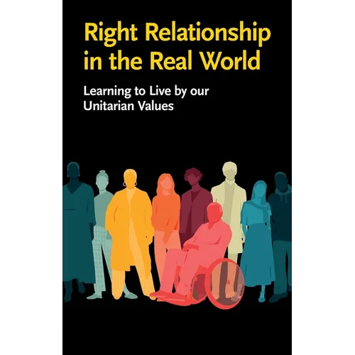 Right Relationship in the Real World: Learning to Live by our Unitarian Values - Paperback