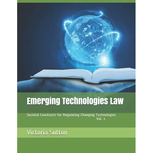 Emerging Technologies Law: Societal Constructs for Regulating Changing Technologies - Paperback