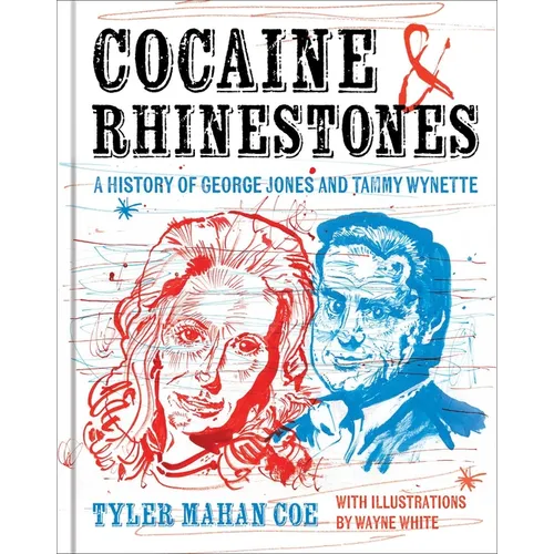 Cocaine and Rhinestones: A History of George Jones and Tammy Wynette - Hardcover