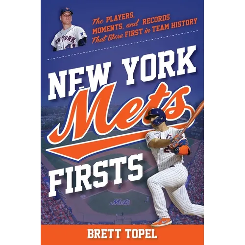 New York Mets Firsts: The Players, Moments, and Records That Were First in Team History - Paperback