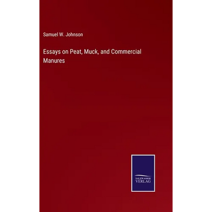 Essays on Peat, Muck, and Commercial Manures - Hardcover