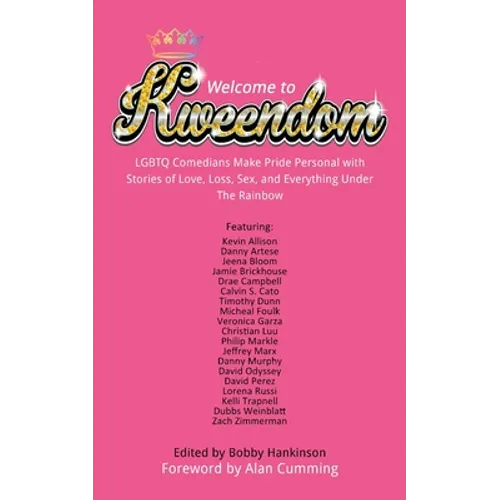 Welcome to Kweendom: LGBTQ Comedians Make Pride Personal with Stories of Love, Loss, Sex, and Everything Under The Rainbow - Paperback